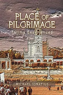 Ort der Pilgerschaft: Ftima Experienced - Place of Pilgrimage: Ftima Experienced