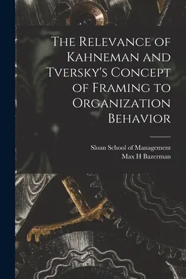 Die Bedeutung von Kahnemans und Tverskys Konzept des Framing für das Organisationsverhalten - The Relevance of Kahneman and Tversky's Concept of Framing to Organization Behavior