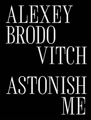 Alexey Brodovitch: Erstaune mich - Alexey Brodovitch: Astonish Me