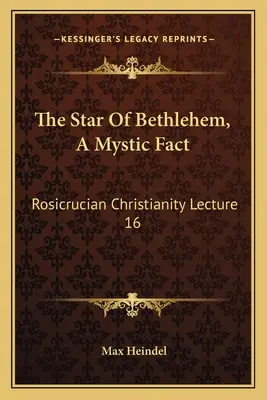 Der Stern von Bethlehem, eine mystische Tatsache: Rosenkreuzerisches Christentum Vortrag 16 - The Star Of Bethlehem, A Mystic Fact: Rosicrucian Christianity Lecture 16