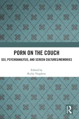 Porno auf der Couch: Sex, Psychoanalyse und Bildschirm-Kulturen/Erinnerungen - Porn on the Couch: Sex, Psychoanalysis, and Screen Cultures/Memories