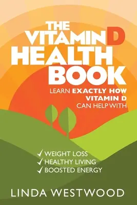 Das Vitamin-D-Gesundheitsbuch (3. Auflage): Erfahren Sie, wie Vitamin D bei der Gewichtsabnahme, einem gesunden Leben und erhöhter Energie helfen kann! - The Vitamin D Health Book (3rd Edition): Learn Exactly How Vitamin D Can Help With Weight Loss, Healthy Living & Boosted Energy!