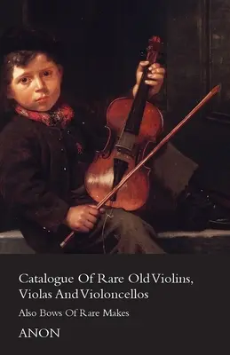 Katalog seltener alter Geigen, Bratschen und Violoncelli - Auch Bögen seltener Fabrikate - Catalogue of Rare Old Violins, Violas and Violoncellos - Also Bows of Rare Makes