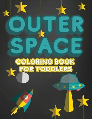 Outer Space Coloring Book für Kleinkinder: Activity Workbook für Kleinkinder und Kinder im Alter von 1 bis 3 Jahren für die Vorschule oder den Kindergarten mit Buchstaben, Zahlen und Sch - Outer Space Coloring Book For Toddlers: Activity Workbook for Toddlers & Kids Ages 1-3 for Preschool or Kindergarten Prep featuring Letters Numbers Sh