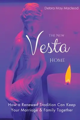 Das neue Vesta-Heim: Wie eine erneuerte Tradition Ihre Ehe und Familie zusammenhalten kann - The New Vesta Home: How a Renewed Tradition Can Keep Your Marriage & Family Together