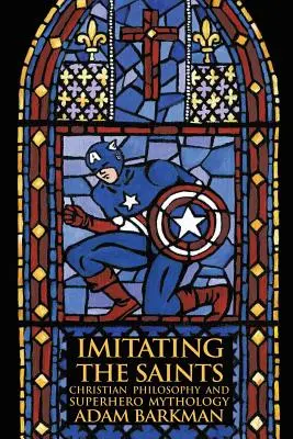 Die Nachahmung der Heiligen: Christliche Philosophie und Superheldenmythologie - Imitating the Saints: Christian Philosophy and Superhero Mythology