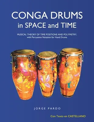 Conga-Trommeln in Raum und Zeit: Musikalische Theorie der Zeitpositionen und Polymetrie, mit Percussion-Notation für Handtrommeln - Conga Drums in Space and Time: Musical Theory of Time Positions and Polymetry, with Percussion Notation for Hand Drums