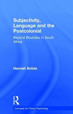 Subjektivität, Sprache und das Postkoloniale: Jenseits von Bourdieu in Südafrika - Subjectivity, Language and the Postcolonial: Beyond Bourdieu in South Africa