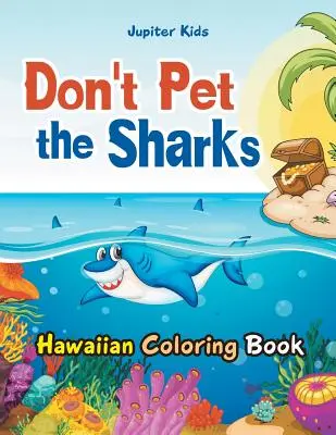 Don't Pet the Sharks Hawaiian Malbuch - Don't Pet the Sharks Hawaiian Coloring Book