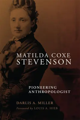 Matilda Coxe Stevenson: Pionierhafte Anthropologin - Matilda Coxe Stevenson: Pioneering Anthropologist