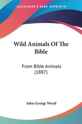 Wildtiere der Bibel: Von Tieren der Bibel (1887) - Wild Animals Of The Bible: From Bible Animals (1887)