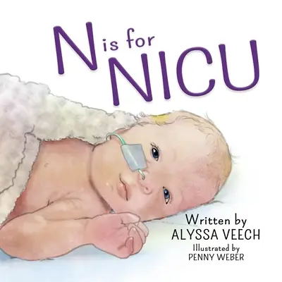 N ist für NICU: Ein Alphabetbuch über die Neugeborenen-Intensivstation - N is for NICU: An Alphabet Book about the Neonatal Intensive Care Unit