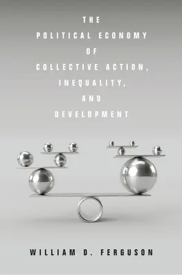 Die politische Ökonomie des kollektiven Handelns, der Ungleichheit und der Entwicklung - The Political Economy of Collective Action, Inequality, and Development