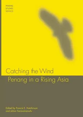 Catching the Wind: Penang in einem aufstrebenden Asien - Catching the Wind: Penang in a Rising Asia