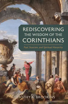 Die Weisheit der Korinther wiederentdecken: Paulus, Stoizismus und geistliche Hierarchie - Rediscovering the Wisdom of the Corinthians: Paul, Stoicism, and Spiritual Hierarchy