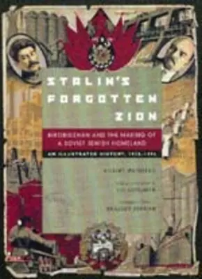 Stalins vergessenes Zion: Birobidschan und die Entstehung einer sowjetischen jüdischen Heimat: Eine illustrierte Geschichte, 1928a 1996 - Stalin's Forgotten Zion: Birobidzhan and the Making of a Soviet Jewish Homeland: An Illustrated History, 1928a 1996