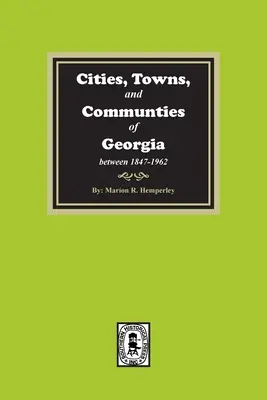Städte, Dörfer und Gemeinden in Georgia, 1847-1962 - Cities, Towns and Communities of Georgia, 1847-1962