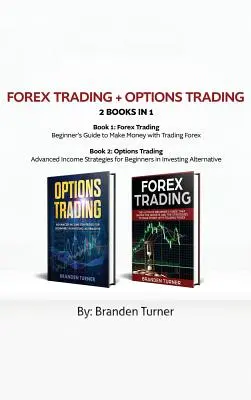 Forex Trading + Options Trading 2 Buch in 1: Fortgeschrittene Einkommensstrategien für Anfänger im alternativen Investieren - Forex Trading + Options Trading 2 book in 1: Advanced Income Strategies for Beginners in Investing Alternative