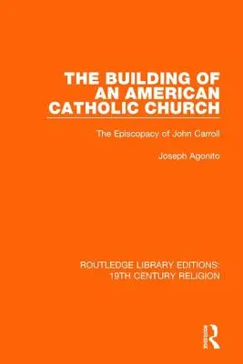 Der Aufbau einer amerikanischen katholischen Kirche: Das Episkopat von John Carroll - The Building of an American Catholic Church: The Episcopacy of John Carroll