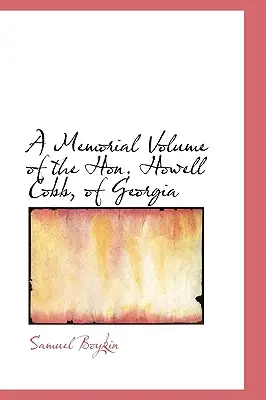 Ein Gedenkband für den Ehrenbürger Howell Cobb aus Georgia - A Memorial Volume of the Hon. Howell Cobb, of Georgia