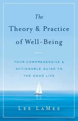 Die Theorie und Praxis des Wohlbefindens: Ihr umfassender und praktikabler Leitfaden für ein gutes Leben - The Theory & Practice of Well-Being: Your Comprehensive & Actionable Guide to the Good Life