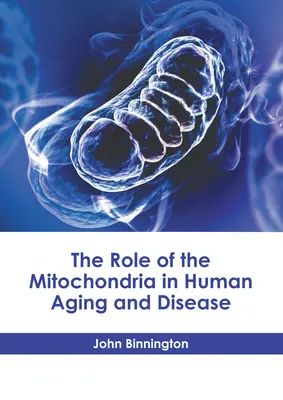 Die Rolle der Mitochondrien bei Alterung und Krankheit des Menschen - The Role of the Mitochondria in Human Aging and Disease