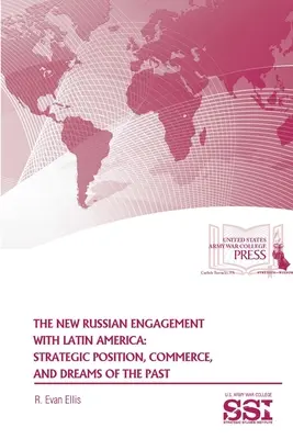 Das neue russische Engagement in Lateinamerika: Strategische Position, Handel und Träume aus der Vergangenheit - The New Russian Engagement With Latin America: Strategic Position, Commerce, and Dreams of The Past
