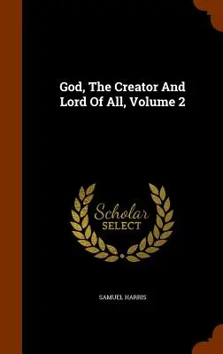 Gott, der Schöpfer und Herr von allem, Band 2 - God, The Creator And Lord Of All, Volume 2