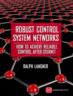 Robuste Kontrollsystem-Netzwerke: Wie man nach Stuxnet eine verlässliche Kontrolle erreicht - Robust Control System Networks: How to Achieve Reliable Control After Stuxnet