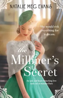 Das Geheimnis der Hutmacherin: Eine epische und herzzerreißende Liebesgeschichte, die im Paris der Kriegszeit spielt - The Milliner's Secret: An epic and heart-wrenching love story set in wartime Paris