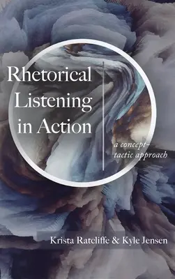 Rhetorisches Zuhören in der Praxis: Ein konzeptionell-taktischer Ansatz - Rhetorical Listening in Action: A Concept-Tactic Approach