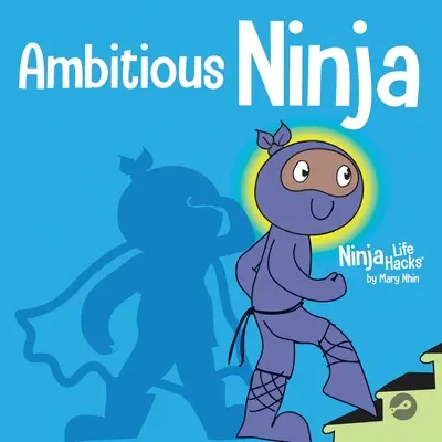 Ehrgeiziger Ninja: Ein Kinderbuch über Zielsetzung - Ambitious Ninja: A Children's Book About Goal Setting