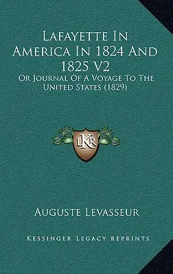 Lafayette in Amerika im Jahre 1824 und 1825 V2: Oder Tagebuch einer Reise in die Vereinigten Staaten (1829) - Lafayette In America In 1824 And 1825 V2: Or Journal Of A Voyage To The United States (1829)