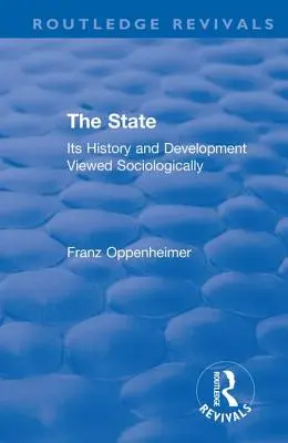 Wiederbelebung: Der Staat (1922): Seine Geschichte und Entwicklung aus soziologischer Sicht - Revival: The State (1922): Its History and Development Viewed Sociologically