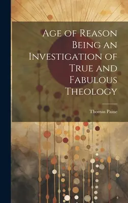 Das Zeitalter der Vernunft, eine Untersuchung der wahren und fabelhaften Theologie - Age of Reason Being an Investigation of True and Fabulous Theology