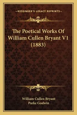 Die lyrischen Werke von William Cullen Bryant V1 (1883) - The Poetical Works Of William Cullen Bryant V1 (1883)