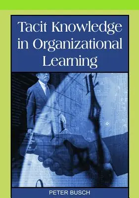 Stillschweigendes Wissen im organisatorischen Lernen - Tacit Knowledge in Organizational Learning