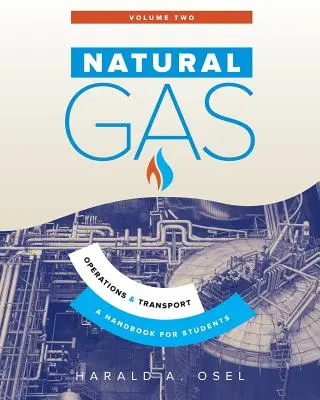 Erdgas: Betrieb und Transport: Ein Handbuch für Studenten der Erdgasindustrie - Natural Gas: Operations and Transport: A Handbook for Students of the Natural Gas Industry