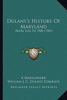 Dulanys Geschichte von Maryland: Von 1632 bis 1900 (1901) - Dulany's History Of Maryland: From 1632 To 1900 (1901)