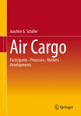 Luftfracht: Akteure - Prozesse - Märkte - Entwicklungen - Air Cargo: Participants - Processes - Markets - Developments