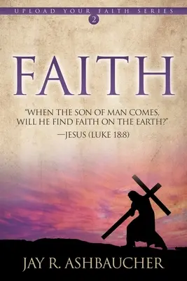 Der Glaube: Wenn der Menschensohn kommt, wird er auf der Erde Glauben finden? - Faith: When the Son of Man Comes, Will He Find Faith On The Earth?