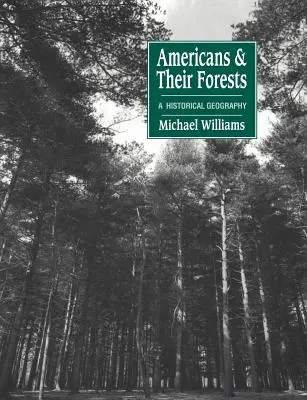 Amerikaner und ihre Wälder: Eine historische Geographie - Americans and Their Forests: A Historical Geography