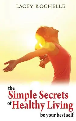 Die einfachen Geheimnisse eines gesunden Lebens - The Simple Secrets of Healthy Living