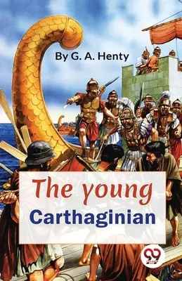 Der junge Karthager Eine Geschichte aus der Zeit Hannibals - The Young Carthaginian A story Of The Times Of Hannibal
