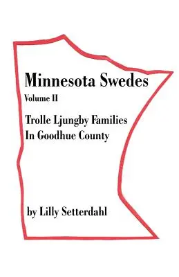 Minnesota-Schweden Band II: Trolle-Ljungby-Familien in Goodhue County - Minnesota Swedes Volume II: Trolle Ljungby Families in Goodhue County