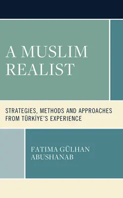 Ein muslimischer Realist: Strategien, Methoden und Ansätze aus der Erfahrung von Trkiye - A Muslim Realist: Strategies, Methods and Approaches from Trkiye's Experience