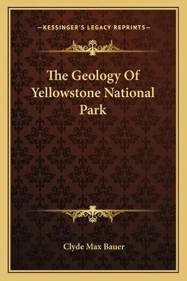 Die Geologie des Yellowstone-Nationalparks - The Geology Of Yellowstone National Park