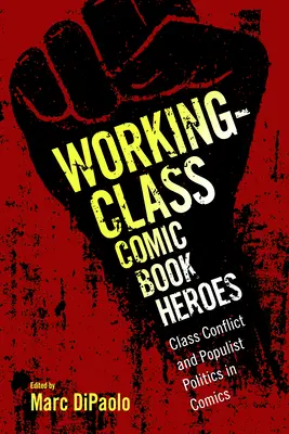 Comic-Helden der Arbeiterklasse: Klassenkonflikt und populistische Politik in Comics - Working-Class Comic Book Heroes: Class Conflict and Populist Politics in Comics