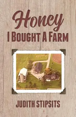 Schatz, ich habe eine Farm gekauft: Wie ich dies und andere erstaunliche Abenteuer überlebte - Honey, I Bought a Farm: How I Survived This and Other Amazing Adventures