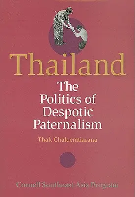 Thailand: Die Politik des despotischen Paternalismus - Thailand: The Politics of Despotic Paternalism